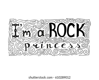 Hand written I'm a Rock princess. Doodles, ornament and lettering. Hand drawing. Vector illustration.