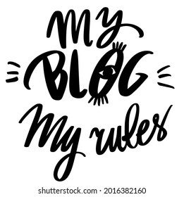 Hand written sign "My blog my rules" Badge, label, logo for design and website. For cards, posters, stickers and professional design. Greeting card invitation. 