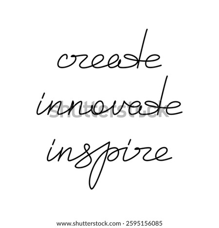 Hand written text Create Innovate Inspire. Linear slogan. Vector lettering. Phrase, saying, drawing, calligraphy print, banner, wall art poster, sign, line symbol, handwriting, inspirational quote