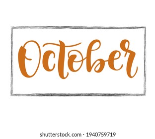 Hand written text October. Modern brush ink calligraphy and autumn leaves. Hand lettering for postcard, logo, poster, print.