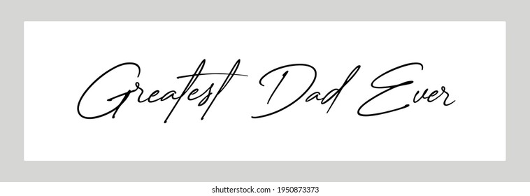 Hand written text reading "Greatest Dad Ever". Father's Day message vector