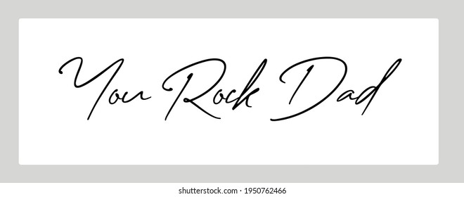 Hand written text reading "You Rock Dad". Father's Day message vector. 