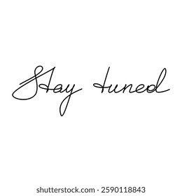 Hand written text Stay Tuned. Linear slogan. Vector lettering. Phrase, saying, drawing, calligraphy, text print, banner, wall art poster, card, sign, line symbol, handwriting tattoo, banner, quote