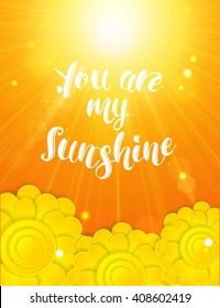 Hand written text "You are my sunshine" over summer background. Vector eps 10 format.