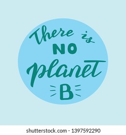 Hand written there is no planet B quote in blue circle. Trendy lettering poster with zero waste concept. Vector format. 