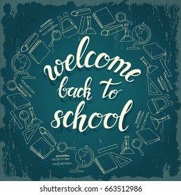 Hand written trendy quote 'welcome back to school". Hand drawn lettering surrounded by icons of study. Vector background. Banner, flyer, brochure. Advertising
