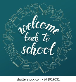 Hand written trendy quote 'welcome back to school". Hand drawn lettering surrounded by icons of study. Vector background. Banner, flyer, brochure. Advertising