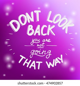 Hand written typographic poster design. Hand drawn lettering don't look back you are not going that way made in vector.