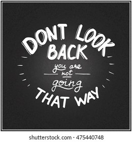 Hand written typographic poster design. Hand drawn lettering don't look back you are not going that way made in vector. 