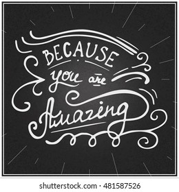 Hand written typographic poster design. Hand drawn positive quote  lettering because you are amazing made in vector.