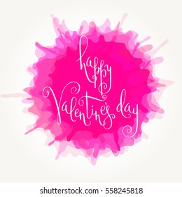 Hand written Valentine's day greeting card. Vector romantic holiday lettering over pink watercolor paint splash.