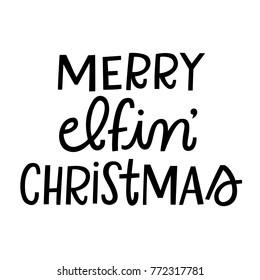 Hand written vector humorous Merry Elfin' Christmas phrase on a white background.  Isolated monochromatic hand written holiday text or funny Xmas words.