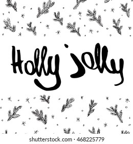Hand written  vector text " Holly Jolly". Ink illustration. Christmas background.