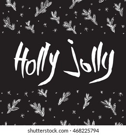 Hand written  vector text " Holly Jolly". Ink illustration. Christmas background.