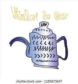 hand written whimsical tea party with whimsical hand drawn tea pot in blue with spout and handle