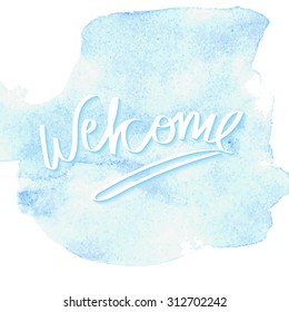 Hand written word Welcome on the blue  watercolor background, made in vector.
