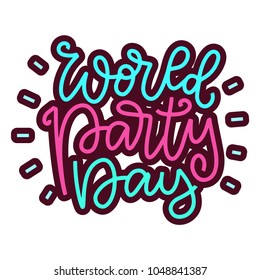 Hand written World party day. Ink hand lettering. Modern brush calligraphy. Isolated on white background. Can use for postcard, t-shirt, poster. Bright colors