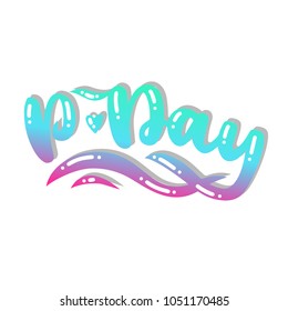 Hand written World party day. Ink hand lettering. Modern brush calligraphy. Isolated on white background. Can use for postcard, t-shirt, poster. p-day
