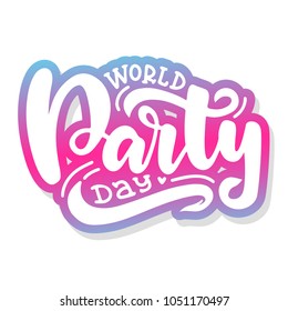 Hand written World party day. Ink hand lettering. Modern brush calligraphy. Isolated on white background. Can use for postcard, t-shirt, poster. Bright colors