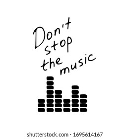 Hand writting inscription Don't stop the music. Hand drawn equalizer icon. Vector