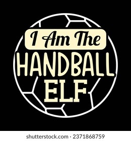 I am The Handball elf- T-shirt design with vector For Sports Lover