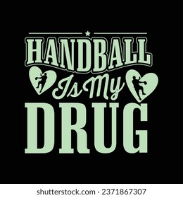 Handball Is my Drug- T-shirt design with vector For Sports Lover