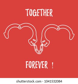 Handcuffs in heart shape and the words together forever. Design for banner, poster or print. Greeting card Valentine's Day.