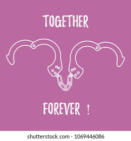 Handcuffs in heart shape and the words together forever. Design for banner, poster or print. Greeting card Valentine's Day.