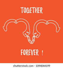 Handcuffs in heart shape and the words together forever. Design for banner, poster or print. Greeting card Valentine's Day.