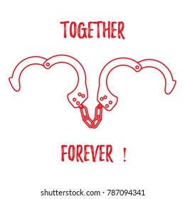 Handcuffs in heart shape and the words together forever. Design for banner, poster or print. Greeting card Valentine's Day.