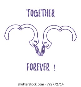 Handcuffs in heart shape and the words together forever. Design for banner, poster or print. Greeting card Valentine's Day.