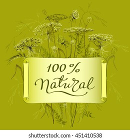 Hand-draw label template with wild flowers and herbs. Hundred percent natural lettering card. Design for herbal cosmetics, natural and organic product store, package. Vector illustration stock vector.