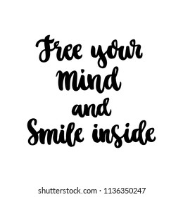 The hand-drawing fun inscription: " Free your mind and smile inside", of black ink on a white background. 