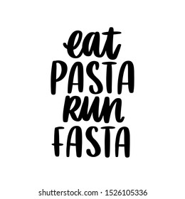 The hand-drawing fun quote: Eat pasta Run fasta, in a trendy calligraphic style. It can be used for card, mug, brochures, poster, t-shirts, phone case etc. 