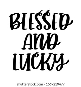 The hand-drawing funny inscription: Blessed and lucky, for St. Patrick's Day. It can be used for invitation card, brochures, poster and other promo materials.