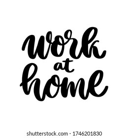 The hand-drawing ink inscription: Work at home, in a trendy calligraphic style, on a white background. It can be used for poster, card, brochures etc.