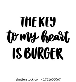 The hand  drawing ink quote: The key to my heart is burger  in trendy calligraphic style  white background  It can be used for cards  brochures  poster  menu etc 