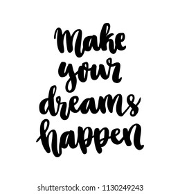 The hand-drawing ink quote: Make your dreams happen. In a trendy calligraphic style, on a white background. It can be used for card, mug, brochures, poster, template etc. 