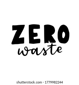 hand-drawing inscription about Zero Waste, eco living, creating less waste. black ink on a white background. It can be used for cards, brochures, poster, t-shirts, mugs, eco bag.
