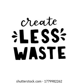 hand-drawing inscription about Zero Waste, eco living, creating less waste. black ink on a white background. It can be used for cards, brochures, poster, t-shirts, mugs, eco bag.