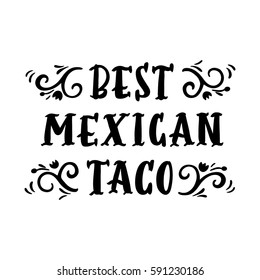 The hand-drawing inscription: "Best Mexican taco", in retro style of black ink. It can be used for menu, banner, poster, label, packaging and other promotional marketing materials. Vector Image. 