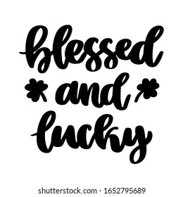 The hand-drawing inscription: Blessed and lucky, and shamrock, for St. Patrick's Day. It can be used for a sticker, patch, invitation card, brochures, poster etc.