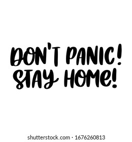 The hand-drawing inscription: Don't panic! Stay home! It can be used for card, brochures, poster etc.
