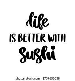 The hand-drawing inscription: Everything is better with sushi, isolated on white background. It can be used for cards, brochures, poster, t-shirts, mugs, etc.