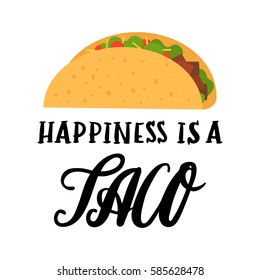 The hand-drawing inscription: "Happiness is a taco", of black ink on a white background, with image flat taco. It can be used for menu, sign, banner and other  promotional marketing materials.