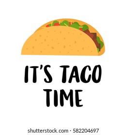 The hand-drawing inscription: "It's taco time", of black ink on a white background, with image flat taco. It can be used for menu, sign, banner, poster, and other  promotional marketing materials.
