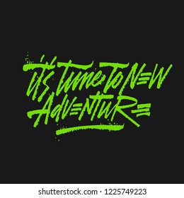 The hand-drawing inscription: "it's time for a new adventure". Vector Image. For your print and web messages : greeting cards, banners, t-shirts, mugs.