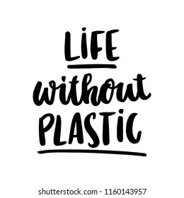 The hand-drawing inscription: Life without Plastic, on a white background. It can be used for cards, brochures, poster, t-shirts, mugs and other promotional materials.