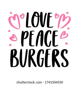 The hand-drawing inscription: Love, peace, burgers. Image isolated on white background. It can be used for cards, brochures, poster, menu etc.