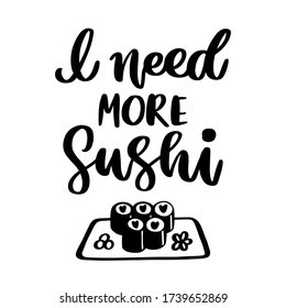 The hand-drawing inscription: I need more sushi, and sushi maki image, isolated on white background. It can be used for cards, brochures, poster, t-shirts, mugs, etc.